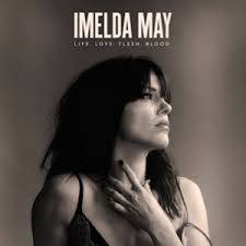 Imelda May : Life. Love. Flesh. Blood